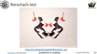 www.dadda.it roberto@dadda.it Excellence in usability 1st semester 2021-2022 115
Rorschach test
1
1
5
https://en.wikipedia.org/wiki/Rorschach_test
 