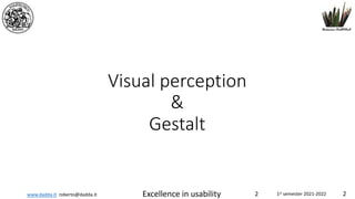www.dadda.it roberto@dadda.it Excellence in usability 1st semester 2021-2022 2
Visual perception
&
Gestalt
2
 
