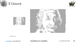 www.dadda.it roberto@dadda.it Excellence in usability 1st semester 2021-2022 88
3 Closure
8
8
ASCII art
 