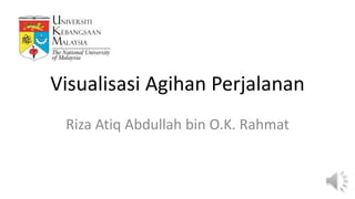 Visualisasi Agihan Perjalanan
Riza Atiq Abdullah bin O.K. Rahmat
 
