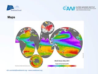 sdn-userdesk@seadatanet.org – www.seadatanet.org
Maps
 