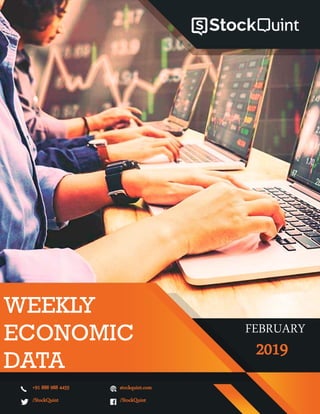 WEEKLY
ECONOMIC
DATA
+91 888 988 4455 stockquint.com
/StockQuint /StockQuint
FEBRUARY
2019
 