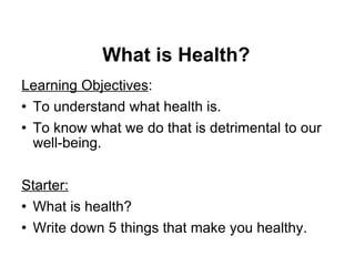 What is Health? ,[object Object],[object Object],[object Object],[object Object],[object Object],[object Object]