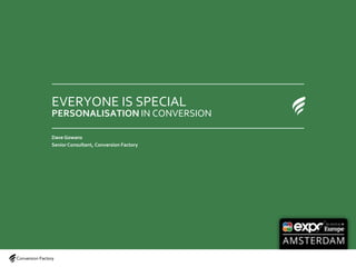 Slide 1@conversionfac#A4US1
EVERYONE IS SPECIAL
PERSONALISATION IN CONVERSION
Dave Gowans
Senior Consultant, Conversion Factory
 