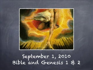September 1, 2010
Bible and Genesis 1 & 2
 