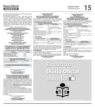 Diário Oficial
GUARUJÁ

quinta-feira

9 de janeiro de 2014

princípios da Administração Pública o referido suplente deverá
ser substituído por outro servidor.
Não havendo Declaração de Voto e nada mais havendo
a tratar, o Presidente deu por encerrados os trabalhos às
17h00min, com a próxima Reunião Ordinária agendada para
o dia 13/12/2013, às nove horas. Para constar eu, Fernando
Antonio Gonçalves de Melo, Relator do relatório mensal de
atividades do mês de setembro de 2013, Secretário da Mesa
Diretora, lavrei a presente ata, que após lida e aprovada, vai
assinada por mim, pelo Presidente e pelos demais conselheiros presentes.
Guarujá, 21 de Novembro de 2013
Conselheiro representante da Administração
Pública Direta, Autárquica e Fundacional do Município
Luís Fernando Scalzitti Fioretti
Conselheiro Titular
Conselheiros representantes dos servidores
públicos ativos do Município
Everton Sant´Ana
Presidente do Conselho Fiscal
Darci Pereira de Macedo
Conselheiro Titular
Alexandre Santos de Brito
Conselheiro Titular
Fernando Antonio Gonçalves de Melo
Secretário da Mesa Diretora
LISTA DE PRESENÇA DA 7ª REUNIÃO EXTRAORDINÁRIA
DO CONSELHO FISCAL DO GUARUJÁ PREVIDÊNCIA –
MANDATO 2013/2014 – REALIZADA EM 21/11/2013
Conselheiros representantes dos servidores públicos ativos do Município
CONSELHEIRO
Everton Sant´Ana Pront. 13.363 – Presidente
Darci Pereira de Macedo Pront. 14.531
Alexandre Santos de Brito Pront. 16.626
Fernando A. Gonçalves de Melo Pront. 2.699

ASSINATURA
Presente
Presente
Presente
Presente

Conselheiro representante da Administração Pública
Direta, Autárquica e Fundacional do Município
CONSELHEIRO
Luís Fernando Scalzitti Fioretti Pront. 15.519

ASSINATURA
Presente

Convidados, convocados ou pessoas autorizadas pelo Presidente que de
alguma forma possam prestar esclarecimentos pertinentes às matérias em pauta
José Sebastião dos Reis

NA

Guarujá, 21 de Novembro de 2013
Everton Sant´Ana
Presidente do Conselho Fiscal
GUARUJÁ PREVIDÊNCIA
EDITAL DE CONVOCAÇÃO PARA REALIZAÇÃO DA
13ª. (DÉCIMA TERCEIRA) REUNIÃO ORDINÁRIA DO
CONSELHO FISCAL DO GUARUJÁ PREVIDÊNCIA
Ficam convocados os MEMBROS TITULARES do Conselho Fiscal
do Guarujá Previdência a comparecerem na sede do Guarujá
Previdência situado na Av. Adhemar de Barros 230, cj. 03 - Santo
Antônio, no dia 14 de janeiro de 2014 – (3ª. Feira), às 08hs00 em
primeira chamada e às 08hs30min., em segunda chamada, para
participarem da 13ª. (DÉCIMA TERCEIRA) Reunião Ordinária,
onde será discutida a seguinte pauta:
1 - Leitura e aprovação da Ata da Reunião anterior;
2 - Apreciação do relatório mensal (NOVEMBRO/2013) de atividades da Diretoria Executiva, para elaboração do relatório
de análise e homologação de atividades do Conselho Fiscal
e encaminhamento ao Conselho de Administração para deliberação;
3 - Assuntos gerais.
Guarujá, 07 de janeiro de 2014.
Everton Sant´Ana
Presidente do Conselho Fiscal
GUARUJÁ PREVIDÊNCIA

CENSO PREVIDENCIÁRIO
EDITAL 003/2013
EDITAL DE CONVOCAÇÃO DE CADASTRAMENTO
DOS SEGURADOS DO GUARUJÁ PREVIDÊNCIA
Em conformidade com o Decreto 10675/2013 o Guarujá Previdência convoca os servidores lotados na Secretaria Municipal
de Saúde para o cadastramento do Censo Previdenciário.
1. DOCUMENTOS A SEREM ENTREGUES
DOCUMENTOS A SEREM APRESENTADOS (Original e Cópia)
Do Segurado
Dos Dependentes
RG ou CNH
CPF
Comprovante de Residência Atual
Último Holerite
PIS / PASEP / NIT
Título de Eleitor
Comprovante de Vínculos Anteriores - CTPS
Certificado do Serviço Militar ou Reservista
Documento comprobatório de vínculo em outro
Órgão Público (anterior ou concomitante)
Declaração de Vínculos Anteriores (fornecida
pela Unidade onde fará o cadastramento)

15

CENSO PREVIDENCIÁRIO
EDITAL 004/2013
EDITAL DE PRORROGAÇÃO DE
CADASTRAMENTO DOS SEGURADOS LOTADOS
NA SECRETARIA MUNICIPAL DE EDUCAÇÃO
Em conformidade com o Decreto 10675/2013 o Guarujá Previdência convoca os servidores lotados na Secretaria Municipal
de Educação ao cadastramento do Censo Previdenciário.
1. DOCUMENTOS A SEREM ENTREGUES
DOCUMENTOS A SEREM APRESENTADOS (Original e Cópia)

Certidão de Nascimento de Filhos
Certidão de Casamento ou União Estável
RG ou CNH no caso de dependentes
maiores
CPF
Laudo Médico atestando incapacidade
definitiva
Termo de Curatela ou Interdição (se
inválido)

2. CRONOGRAMA
PERÍODO E LOCAL DE
ENTREGA DOS DOCUMENTOS
De 07 a 17 de janeiro de 2014 nas unidades
Servidores lotados na Secretaria Municipal de
de lotação sede da Secretaria – Paço Raphael
Saúde
Vitiello
Servidores lotados nas Unidades de Saúde De 07 a 17 de janeiro de 2014 nas próprias
(UPAs e UBS)
Unidades de Saúde
SERVIDORES (SEGURADOS)

Obs.: No período de 20/01 a 23/01/2014, os gestores de RH e responsáveis pelas Unidades de Saúde da Secretaria deverão, após
conferência, enviar a documentação para a sede da Guarujá Previdência para o início da digitação das informações.
4. INFORMAÇÕES
Em caso de dúvida, o servidor pode se informar com a sua chefia
imediata ou com a Guarujá Previdência.
No ato do cadastro o servidor receberá um Comprovante de Cadastro o qual deverá manter sob sua guarda caso seja solicitado.
CELIA RODRIGUES RIBEIRO
Diretora Presidente

Do Segurado

Dos Dependentes

RG ou CNH
CPF
Comprovante de Residência Atual
Último Holerite
PIS / PASEP / NIT
Título de Eleitor
Comprovante de Vínculos Anteriores - CTPS
Certificado do Serviço Militar ou Reservista
Documento comprobatório de vínculo
em outro Órgão Público (anterior ou
concomitante)
Declaração de Vínculos Anteriores (fornecida
pela Unidade onde fará o cadastramento)

Certidão de Nascimento de Filhos
Certidão de Casamento ou União Estável
RG ou CNH no caso de dependentes
maiores
CPF
Laudo Médico atestando incapacidade
definitiva
Termo de Curatela ou Interdição (se
inválido)

2. CRONOGRAMA
PERÍODO E LOCAL DE
ENTREGA DOS DOCUMENTOS
Servidores lotados na Secretaria Municipal De 20 de dezembro a 10 de janeiro de 2014
de Educação que perderam o prazo de se na Secretaria Municipal de Educação no Paço
cadastrarem em suas Unidades de Ensino.
Raphael Vitiello das 10 às 16h.
SERVIDORES (SEGURADOS)

3. INFORMAÇÕES
Em caso de dúvida, o servidor pode se informar com a sua chefia
imediata ou com o Gestor de RH.
No ato do cadastro o servidor receberá um Comprovante de
Cadastro o qual deverá manter sob sua guarda caso seja solicitado.
3308-7770 Ramal 7711 (RH SEDUC)
3387-3940 – Guarujá Previdência
CELIA RODRIGUES RIBEIRO
Diretora Presidente

 