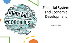 Financial System
and Economic
Development
Introduction
 