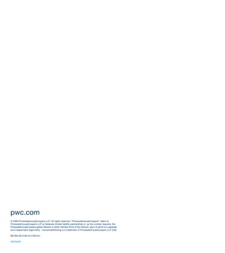 pwc.com
© 2009 PricewaterhouseCoopers LLP. All rights reserved. “PricewaterhouseCoopers” refers to
PricewaterhouseCoopers LLP (a Delaware limited liability partnership) or, as the context requires, the
PricewaterhouseCoopers global network or other member firms of the network, each of which is a separate
and independent legal entity. *connectedthinking is a trademark of PricewaterhouseCoopers LLP (US).

BS-BS-09-0193-A.0109.DvL

WISNA08
 
