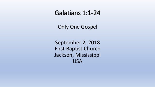 09 02 18 Galatians 1 1 24 Only One Gospel 09 02 18 Galatians 1 1 24 Only One Gospel
