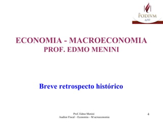ECONOMIA - MACROECONOMIA PROF. EDMO MENINI Breve retrospecto histórico 