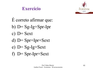 Exercício É correto afirmar que: D= Sg-Ig+Spr-Ipr D= Sext D= Spr+Ipr+Sext D= Sg-Ig+Sext D= Spr-Ipr+Sext 