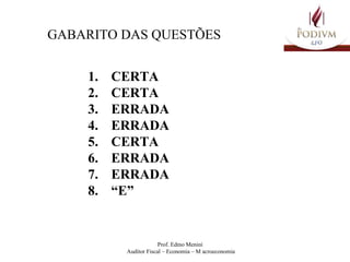 GABARITO DAS QUESTÕES CERTA CERTA ERRADA ERRADA CERTA ERRADA ERRADA “ E” 