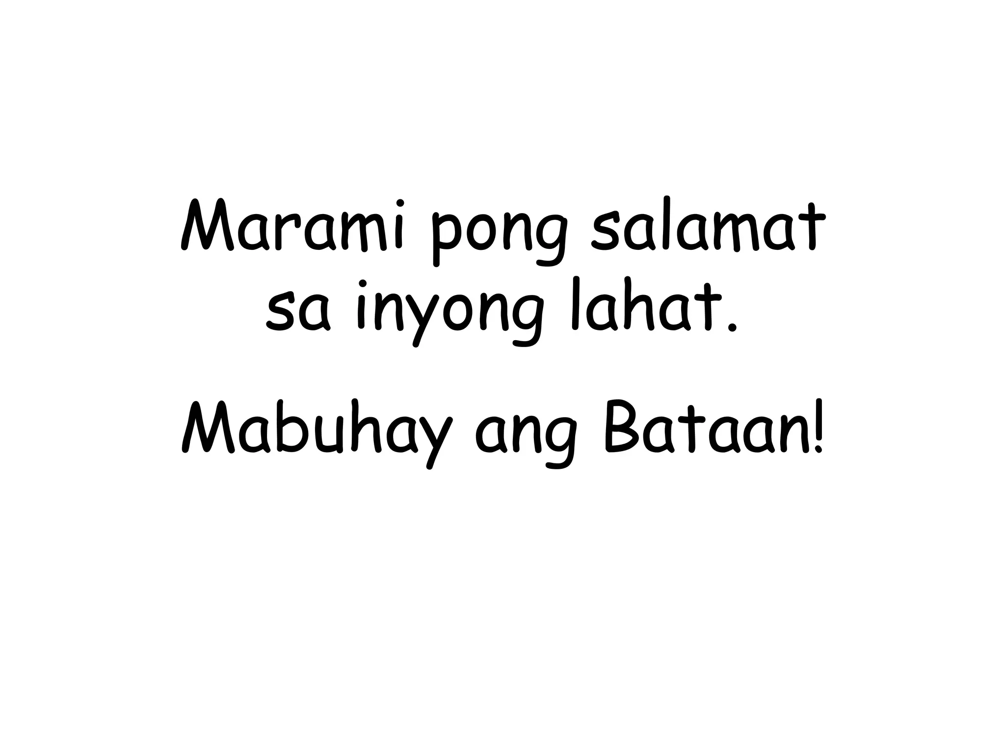 Marami pong salamat sa inyong lahat. Mabuhay ang Bataan! 