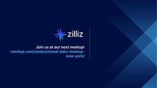 47 | © Copyright 2024 Zilliz
47
Join us at our next meetup!
meetup.com/unstructured-data-meetup-
new-york/
 