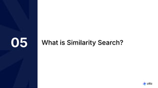 49 | © Copyright Zilliz
49
05 What is Similarity Search?
 