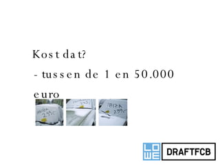 Kost dat?  - tussen de 1 en 50.000 euro 