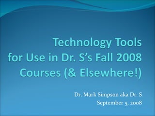 Dr. Mark Simpson aka Dr. S September 5, 2008 