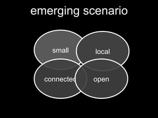 small local connected emerging scenario open 