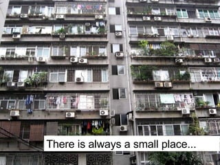 There is always a small place... 