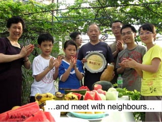 … and meet with neighbours… 