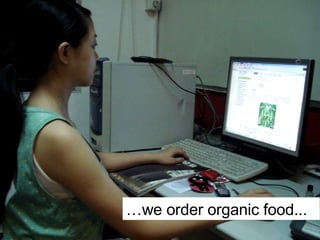 … we order organic food... 