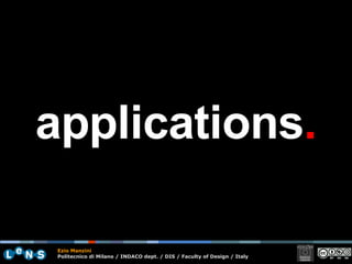 applications . Ezio Manzini Politecnico di Milano / INDACO dept. / DIS / Faculty of Design / Italy 