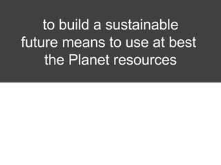 to build a sustainable future means to use at best  the Planet resources 80% 