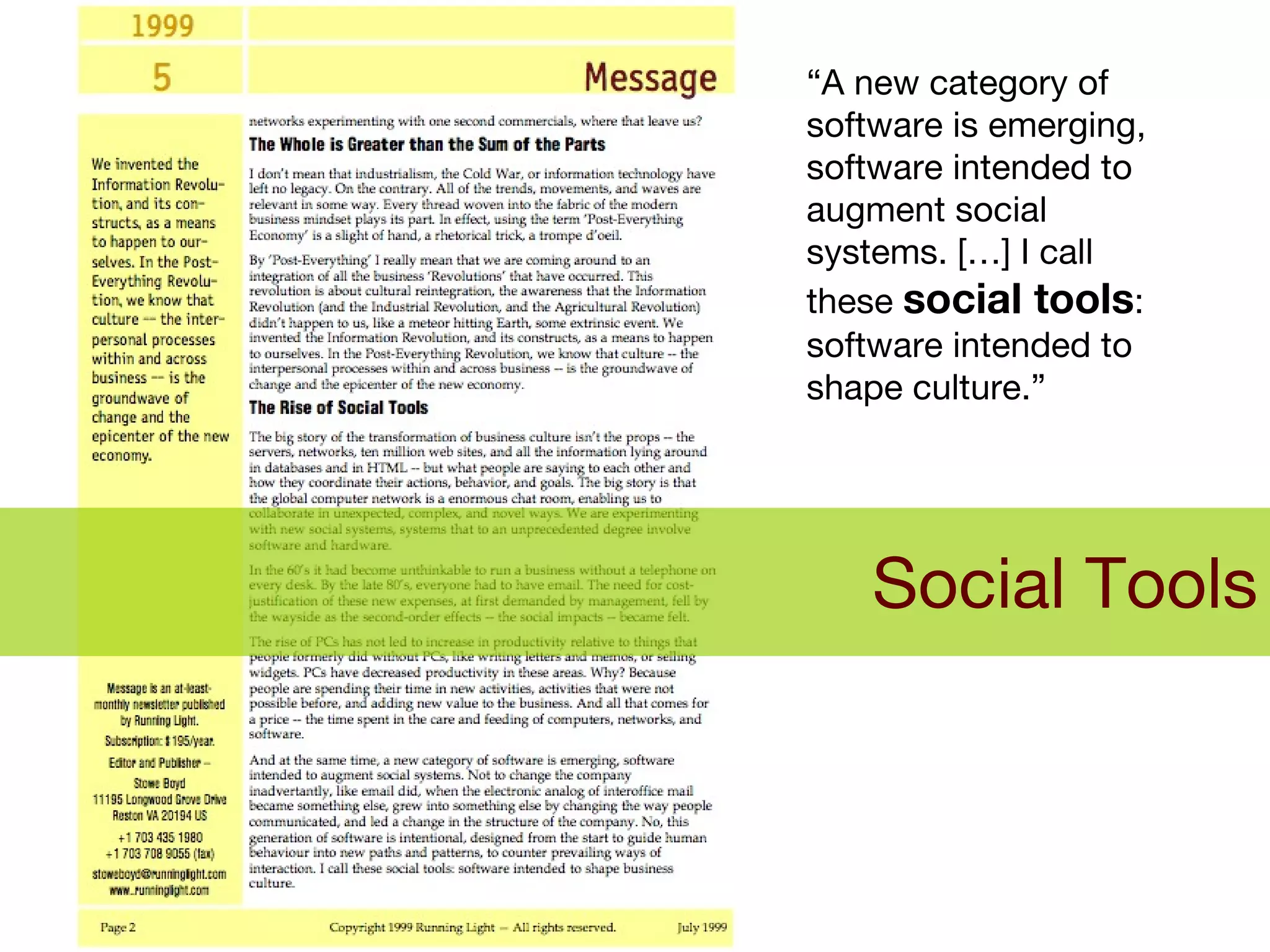 Social Tools “ A new category of software is emerging, software intended to augment social systems. […] I call these  social tools : software intended to shape culture.” 