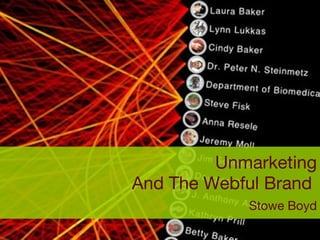 Unmarketing And The Webful Brand    Stowe Boyd 