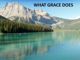 WHAT GRACE DOES
 