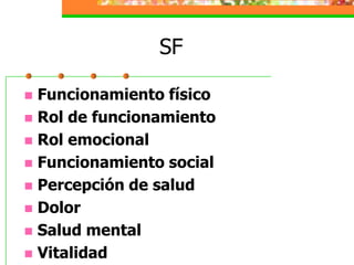 SFFuncionamiento físicoRol de funcionamientoRol emocionalFuncionamiento socialPercepción de saludDolorSalud mentalVitalidad