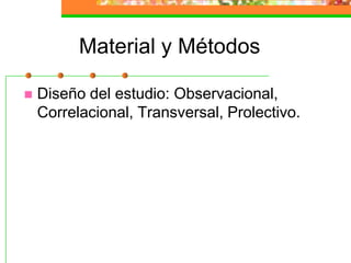 Material y MétodosDiseño del estudio: Observacional, Correlacional, Transversal, Prolectivo.