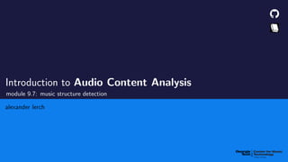 Introduction to Audio Content Analysis
module 9.7: music structure detection
alexander lerch
 