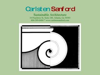 Carlsten   Sanford Sustainable Architecture 34 Peachtree St, Suite 240, Atlanta, Ga 30303 404-589-0404 * www.carlstensanford.com 