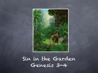 Sin in the Garden
   Genesis 3-4
 