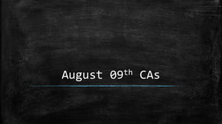August 09th CAs
 