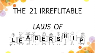 THE 21 IRREFUTABLE
LAWS OF
 