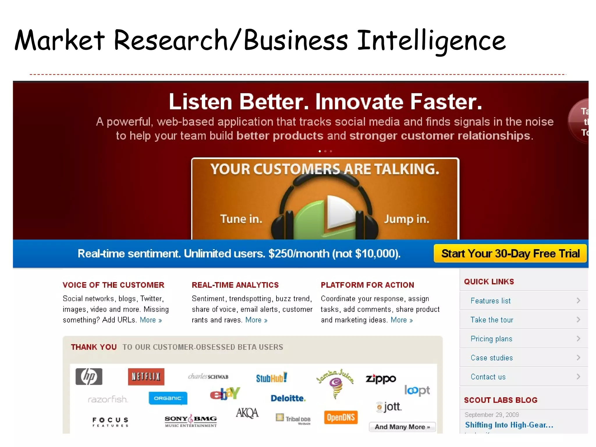 Market Research/Business Intelligence Marketing Customer satisfaction Prediction markets Economics Computational Linguistics Semantic web (incorporating “feelings” into “meaning” – this could be big) 