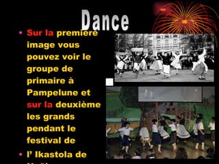 Sur la  première image vous pouvez voir le groupe de primaire à Pampelune et  sur la  deuxième les grands pendant le festival de  l’ Ikastola de Noël   Dance 