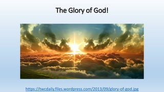 The Glory of God!
https://twcdaily.files.wordpress.com/2013/09/glory-of-god.jpg
 