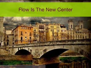 Flow Is The New Center http://www.flickr.com/photos/tonivc/489609841 