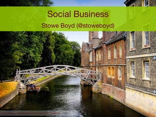 Social Business Stowe Boyd (@stoweboyd) http://www.flickr. http://www.flickr.com/photos/chanc/1016886822 