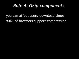 Rule 4: Gzip components  you  can  affect users' download times 90%+ of browsers support compression 