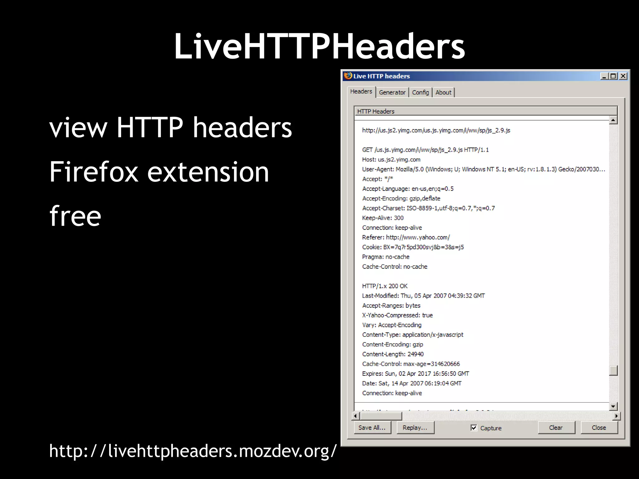 LiveHTTPHeaders
view HTTP headers
Firefox extension
free
http://livehttpheaders.mozdev.org/
 