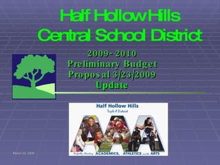 Half Hollow Hills Central School District 2009- 2010 Preliminary Budget Proposal 3/23/2009  Update 