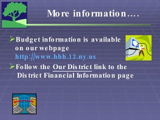 More information…. Budget information is available  on our webpage  http://www.hhh.12.ny.us Follow the  Our District  link to the  District Financial Information page  