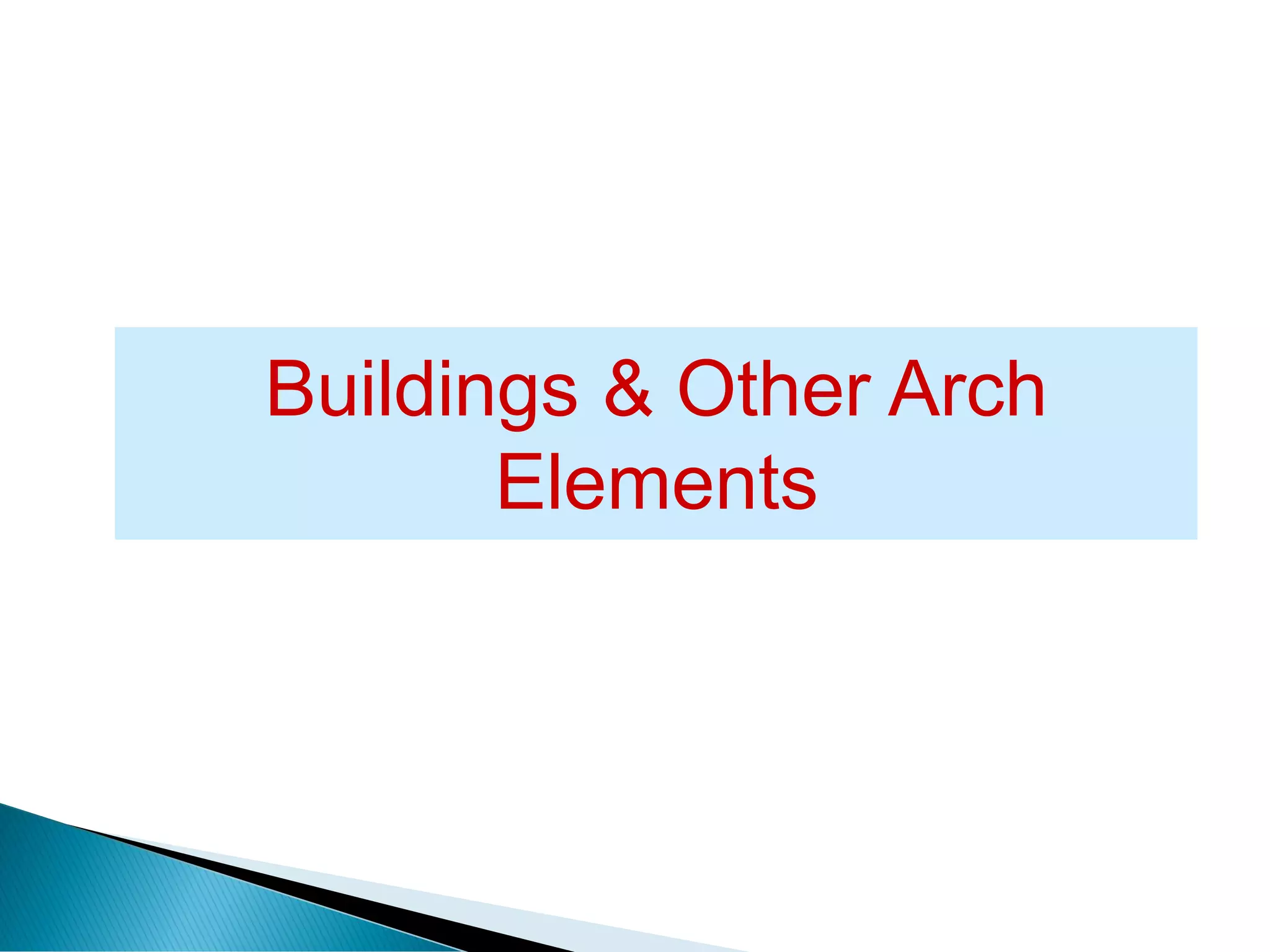 Buildings & Other Arch
Elements
 