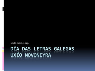 Día das letras galegasUXÍO NOVONEYRA 17 de maio, 2019 