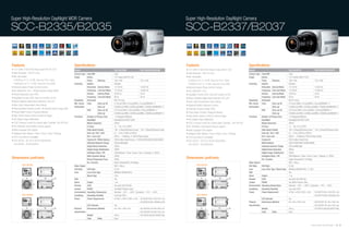 Super High-Resolution DayNight WDR Camera                                                                                                                                                     Super High-Resolution DayNight Camera

SCC-B2335/B2035                                                                                                                                                                               SCC-B2337/B2037


Features                                                              Specifications                                                                                                          Features                                                            Specifications
• 1/3" SONY 410K/470K Pixels Super-HAD PS CCD                         Model                                         SCC-B2335N                          SCC-B2035P/B2335P                     • 1/3" SONY 410K/470K Pixels Ex-View HAD IT CCD                     Model                                          SCC-B2337N                          SCC-B2037P/B2337P
• High Resolution : 600 TV Lines                                      Camera Type Color/BW                          Color                                                                     • High Resolution : 600 TV Lines                                    Camera Type Color/BW                           Color
• Min. illumination                                                   Image        Device                           1/3" Super-HAD PS CCD                                                     • Min. illumination                                                 Image        Device                            1/3" ExView-HAD IT CCD
  0.0002Lux (F1.2, 15 IRE, Sens-Up 512x, Color)                                    Pixels         Effective         768 x 494                           752 x 582                               0.0002Lux (F1.2, 15 IRE, Sens-Up 512x, Color)                                  Pixels         Effective          768 x 494                           752 x 582
  0.00002Lux (F1.2, 15 IRE, Sens-Up 512x, B/W)                        Scanning     System                           Interlace                                                                   0.00002Lux (F1.2, 15 IRE, Sens-Up 512x, B/W)                      Scanning     System                            Interlace
• Internal/Linelock (Phase Control) Function                                       Horizontal     Internal Mode     15,734 Hz                           15,625 Hz                             • Internal/Linelock (Phase Control) Function                                     Horizontal     Internal Mode      15,734 Hz                           15,625 Hz
• ALC(Video/DC) / ELC • Wide Dynamic Range (WDR)                                   Frequency      Line-lock Mode    15,750 Hz                           15,625 Hz                             • ALC (Video/DC) / ELC                                                           Frequency      Line-lock Mode     15,750 Hz                           15,625 Hz
• Virtual Progressive Scan (VPS)                                                   Vertical       Internal Mode     59.94 Hz                            50 Hz                                 • Day/Night Function (ICR), Sens-Up Function (512x)                              Vertical       Internal Mode      59.94 Hz                            50 Hz
• Day/Night Function (ICR), Sens-Up Function (512x)                                Frequency      Line-lock Mode    60 Hz                               50 Hz                                                                                                                  Frequency      Line-lock Mode     60 Hz                               50 Hz
                                                                                                                                                                                              • Motion Adaptive Digital Noise Reduction (3D+2D)
                                                                      Resolution   Horizontal                       600 TV Lines                                                                                                                                  Resolution   Horizontal                        600 TV Lines
• Motion Adaptive Digital Noise Reduction (3D+2D)                                                                                                                                             • Back Light Compensation (Area Setting)
                                                                      Min. Scene   Color            Sens-up off     0.12Lux(15IRE), 0.2Lux(30IRE), 0.4Lux(50IRE)@F1.2                                                                                             Min. Scene   Color            Sens-up off      0.12Lux(15IRE), 0.2Lux(30IRE), 0.4Lux(50IRE)@F1.2
• Back Light Compensation (Area Setting)                                                                                                                                                      • Advanced Motion Detection Function
                                                                      Illumination                  Sens-up         0.0002Lux(15IRE), 0.0005Lux(30IRE), 0.0008Lux(50IRE)@F1.2                                                                                     Illumination                  Sens-up          0.0002Lux(15IRE), 0.0005Lux(30IRE), 0.0008Lux(50IRE)@F1.2
• Advanced Motion Detection Function • eXtended Dynamic Range (XDR)                                                                                                                           • eXtended Dynamic Range (XDR)
                                                                                   B/W              Sens-up off     0.012Lux(15IRE), 0.02Lux(30IRE), 0.04Lux(50IRE)@F1.2                                                                                                       B/W              Sens-up off      0.012Lux(15IRE), 0.02Lux(30IRE), 0.04Lux(50IRE)@F1.2
• Privacy Mask Function (Polygonal Mosaic)                                                          Sens-up         0.00002Lux(15IRE), 0.00005Lux(30IRE), 0.00008Lux(50IRE)@F1.2              • Privacy Mask Function (Polygonal Mosaic)                                                        Sens-up          0.00002Lux(15IRE), 0.00005Lux(30IRE), 0.00008Lux(50IRE)@F1.2
• High Shutter Speed Control by External Trigger                      Functions       Number of Privacy Zone        12 (Polygonal Method)                                                     • High Shutter Speed Control by External Trigger                    Functions       Number of Privacy Zone         12 (Polygonal Method)
• DIS (Digital Image Stabilization)                                                   Day/Night                     Day/Night/AUTO/EXT (ICR)                                                  • DIS (Digital Image Stabilization)                                                 Day/Night                      Day/Night/AUTO/EXT (ICR)
• CCVC (Camera Control Via Coaxial cable, Controller: SCX-RD100)                      Motion Detection              Off/On                                                                    • CCVC (Camera Control Via Coaxial cable, Controller : SCX-RD100)                   Motion Detection               Off/On
• RS-485(Half) Control (Multi-Protocol support)                                       D-Zoom                        1x ~ 16x (0.1x STEP)                                                      • RS-485(Half) Control (Multi-Protocol support)                                     D-Zoom                         1x ~ 16x (0.1x STEP)
• Multi-Language OSD support                                                          High Speed Shutter            1/60~1/10Ksec(OSD/External Control) 1/50~1/10Ksec(OSD/External Control)   • Multi-Language OSD support                                                        High Speed Shutter             1/60~1/10Ksec(OSD/External Control) 1/50~1/10Ksec(OSD/External Control)
• Intelligent Video (Moved / Fixed / Fence / Area / Tracking)                         Sens Up / BLC / AGC           2x ~ 512x / Off/On / Off/On                                               • Intelligent Video (Moved / Fixed / Fence / Area / Tracking)                       Sens Up / BLC / AGC            2x ~ 512x / Off/On / Off/On
• C/CS Lens Mount Compatible                                                          ELC / Line Lock               Off/On ( ~ 1/200Ksec) / Off/On (Phase Control)                            • C/CS Lens Mount Compatible                                                        ELC / Line Lock                Off/On ( ~ 1/200Ksec) / Off/On (Phase Control)
• SCC-B2335 : DC12V & AC24V 60Hz(50Hz)                                                Camera ID / White Balance     Off/On (Max.54ea/2Lines) / ATW1/ATW2/AWC/3200K/5600K                                                                                                          Camera ID                      Off/On (Max.54ea/2Line)
                                                                                                                                                                                              • SCC-B2337 : DC12V & AC24V 60Hz(50Hz)
                                                                                      eXtended Dynamic Range        Off/Low/Mid/High                                                                                                                                              White Balance                  ATW1/ATW2/AWC/3200K/5600K
  SCC-B2035 : AC220V(50Hz)                                                                                                                                                                      SCC-B2037 : AC220V(50Hz)
                                                                                      Digital Noise Reduction       Off/On                                                                                                                                                        eXtended Dynamic Range         Off/Low/Mid/High
                                                                                      Digital Image Stabilization   Off/On                                                                                                                                                        Digital Noise Reduction        Off/On
                                                                                      Intelligent Video / PIP       Off/On(Moved / Fixed / Fence / Area / Tracking) / Off/On                                                                                                      Digital Image Stabilization    Off/On
                                                                                      Wide Dynamic Range            Off/On                                                                                                                                                        Intelligent Video / PIP        Off/On(Moved / Fixed / Fence / Area / Tracking) / Off/On
Dimensions (unit:mm)                                                                  Virtual Progressive Scan      Off/On                                                                    Dimensions (unit:mm)                                                                Etc. Function                  Detail, Reverse(H/V), Posi/Neg
                                                                                      Etc. Function                 Detail, Reverse(H/V), Posi/Nega                                                                                                               Video Output                                   VBS 1.0Vp-p
            SCC-B2335                                                 Video Output                                  VBS 1.0Vp-p                                                                          SCC-B2337                                                S/N Ratio       S/N Ratio                      50 dB
                                                                      S/N Ratio     S/N Ratio                       52 dB                                                                                                                                         Lens            Lens Drive Type / Mount Type   MANUAL/AI(VIDEO/DC) / CS/C
                                                                      Lens          Lens Drive Type                 MANUAL/AI(VIDEO/DC)                                                                                                                           OSD                                            Yes
                                                                                    Mount Type                      CS/C                                                                                                                                          Alarm           Output                         1 ea
                                      100                                                                                                                                                                                          100
                                                                      OSD                                           Yes                                                                                                                                           Remote          CCVC                           Yes (with SCX-RD100)
                                                                      Alarm         Output                          1 ea                                                                                                                                          Control         RS485                          Yes (Multi Protocol, 8ea)
                                                                      Remote        CCVC                            Yes (with SCX-RD100)                                                                                                                          Environmental   Operating Temperature          Absolute : -20˚C ~ +60˚C / Sustained : -10˚C ~ +50˚C
                                                                      Control       RS485                           Yes (Multi Protocol, 8ea)                                                                                                                     Conditions      Operating Humidity             Less than 90%
                                                                      Environmental Operating Temperature           Absolute : -20˚C ~ +60˚C / Sustained : -10˚C ~ +50˚C                                                                                          Power           Power Requirement              24 VAC ±10%/12 VDC ±10%             SCC-B2337P:24 VAC ±10%/12 VDC ±10%
            SCC-B2035                                                 Conditions    Operating Humidity              Less than 90%                                                                        SCC-B2037                                                                                                                                   SCC-B2037P:AC220V~240V(50Hz±0.3Hz)
                                                                      Power         Power Requirement               24 VAC ±10%/12 VDC ±10% SCC-B2335P:24 VAC ±10%/12 VDC ±10%                                                                                                  LED Indicator                    Yes
                                                                                                                                                        SCC-B2035P:AC220V~240V(50Hz±0.3Hz)                                                                        Physical      Dimensions (WxHxD)               64 x 58 x 109.2 mm                  SCC-B2337P:64 x 58 x 109.2 mm
                                                                                      LED Indicator                 Yes                                                                                                                                           Specification                                                                      SCC-B2037P:64 x 58 x 129.2 mm
                                      120                                                                                                                                                                                          120
                                                                      Physical        Dimensions (WxHxD)            64 x 58 x 109.2 mm                  SCC-B2335P:64x58x109.2 mm                                                                                               Weight                           305 g                               SCC-B2337P:305g/SCC-B2037P:395g
                                                                      Specification                                                                     SCC-B2035P:64x58x129.2 mm                                                                                               Color       Body                 Siver
                                                                                      Weight                        305 g                               SCC-B2335P:305g/SCC-B2035P:395g
                                                                                      Color       Body              Siver


                                                                                                                                                                                                                                                                                                                                                 Samsung Video Security System | 28 . 29
 