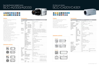 Super High-Resolution DayNight Camera                                                                                                                                                          22x Zoom Lens Camera

SCC-A2333/A2033                                                                                                                                                                                SCC-C4201/C4301


Features                                                            Specifications                                                                                                             Features                                                       Specifications
• 1/2" SONY 410K/470K Pixels Ex-View HAD IT CCD                     Model                                          SCC-A2333N                           SCC-A2033P/A2333P                      • Superior images through DSP (Digital Signal Processor)       Model                                      SCC-C4201                       SCC-C4301
• High Resolution : 600 TV Lines                                    Camera Type Color/BW                           Color                                                                       • 1/4" 410/470K Pixels Super HAD CCD                           Image                 Device               1/4" Super HAD CCD
• Min. illumination                                                 Image        Device                            1/2" Ex-View HAD IT CCD                                                     • Horizontal resolution : 480 TV Lines                                               Effective Pixels     NTSC : 768(H) x 494(V) / PAL : 752(H) x 582(V)
  0.000006Lux (F1.2, 15 IRE, Sens-Up 512x, Color)                                Pixels         Effective          768 x 494                            752 x 582                              • 10-bit A/D converter                                         Scanning Method                            2:1 Interlace
  0.0000006Lux (F1.2, 15 IRE, Sens-Up 512x, B/W)                    Scanning     System                            Interlace                                                                   • Motion detection                                             Scanning Line         Horizontal           NTSC : 15.750KHz / PAL : 15.625Hz
• Internal/Linelock (Phase Control) Function                                     Horizontal     Internal Mode      15,734 Hz                            15,625 Hz                              • Optical 22x zoom (f=3.6~79.2mm), 10x digital zoom lens       Frequency             Vertical             NTSC : 60Hz / PAL : 50Hz
• ALC(Video/DC) / ELC                                                            Frequency      Line-lock Mode     15,750 Hz                            15,625 Hz                              • Outstanding signal-to-noise (S/N) ratio : 52dB               Synchronization Method                     Internal                          Internal/Line lock
                                                                                 Vertical       Internal Mode      59.94 Hz                             50 Hz                                  • Both RS-485 communication interface & wired remote control   Horizontal Resolution                      480 TV Lines
• Day/Night Function (ICR), Sens-Up Function (512x)
                                                                                 Frequency      Line-lock Mode     60 Hz                                50 Hz                                                                                                 Min. Scene            Color                0.005 (Sens up 128x,15IRE) Lux
• Motion Adaptive Digital Noise Reduction (3D+2D)                                                                                                                                              • Min. scene illumination : 0.005(color)/0.0005(B/W) Lux
                                                                    Resolution   Horizontal                        600 TV Lines                                                                                                                               Illumination          B/W                  0.0005 (Sens up 128x,15IRE) Lux
• Back Light Compensation (Area Setting)
                                                                    Min. Scene   Color            Sens-up off      0.036Lux(15IRE), 0.072Lux(30IRE), 0.12Lux(50IRE)@F1.2                                                                                      Lens                  Zoom Ratio           220x Zoom (22x optical, 10x digital)
• Advanced Motion Detection Function                                                                                                                                                                                                                                                Focal Length         3.6~79.2mm
                                                                    Illumination                  Sens-up          0.000006Lux(15IRE), 0.000012Lux(30IRE), 0.00002Lux(50IRE)@F1.2
• eXtended Dynamic Range (XDR)                                                   B/W              Sens-up off      0.0036Lux(15IRE), 0.0072Lux(30IRE), 0.012Lux(50IRE)@F1.2                                                                                                         Aperture     Tele    F3.8
• Privacy Mask Function (Polygonal Mosaic)                                                        Sens-up          0.0000006Lux(15IRE), 0.0000012Lux(30IRE), 0.000002Lux(50IRE)@F1.2                                                                                                Ratio        Wide    F1.6
• High Shutter Speed Control by External Trigger                    Functions       Number of Privacy Zone         12 (Polygonal Method)                                                                                                                                            Viewing      Tele    2.3˚(H) x 1.7˚(V) x 9˚(V)         2.3˚(H) x 1.7˚(V)
• DIS (Digital Image Stabilization)                                                 Day/Night                      Day/Night/AUTO/EXT (ICR)                                                                                                                                         Angle        Wide    47.9˚(H) x 36˚                    47.9˚(H) x 36.9˚(V)
• CCVC (Camera Control Via Coaxial cable, Controller : SCX-RD100)                   Motion Detection               Off/On                                                                                                                                     Functions             Camera ID            Off/On(20Characters, Position Setting)
• RS-485(Half) Control (Multi-Protocol support)                                     D-Zoom                         1x ~ 16x (0.1x STEP)                                                        Dimensions (unit:mm)                                                                 Electronic Shutter   Off, 1/100 ~ 10,000 sec
• Multi-Language OSD support                                                        High Speed Shutter             1/60 ~1/10Ksec(OSD/External Control) 1/50 ~1/10Ksec(OSD/External Control)                                                                                        BLC                  Off/On(Area setting)
• Intelligent Video (Moved / Fixed / Fence / Area / Tracking)                       Sens Up                        2x ~ 512x                                                                                                                                                        AGC                  Off/On
                                                                                    BLC / AGC                      Off/On / Off/On                                                                     SCC-C4201                                                                    PIP                  Off/On
• C/CS Lens Mount Compatible
                                                                                    ELC / Line Lock                Off/On ( ~ 1/200Ksec) / Off/On (Phase Control)                                                                                                                   White Balance        ATW/AWC/Manual
• SCC-A2333 : DC12V & AC24V 60Hz(50Hz)
                                                                                    Camera ID                      Off/On (Max.54ea/2Lines)                                                                                                                                         Motion Detection     Off/On (Area/Sensitivity setting)
  SCC-A2033 : AC220V(50Hz)
                                                                                    White Balance                  ATW1/ATW2/AWC/3200K/5600K                                                                                                                                        Sens Up              Off/Auto(2x ~ 128x) / Fix(2x ~ 128x)
                                                                                    eXtended Dynamic Range         Off/Low/Mid/High                                                                                                                           Signal Output                              VBS 1.0Vp-p(75 ohm, composite)
                                                                                    Digital Noise Reduction        Off/On                                                                                                                                     S/N Ratio                                  52dB
                                                                                    Digital Image Stabilization    Off/On                                                                                                                                     Input/Output          Image Output         BNC
Dimensions (unit:mm)                                                                Intelligent Video              Off/On(Moved / Fixed / Fence / Area / Tracking)                                                                                                                  Power                Terminal Block (2-pin)
                                                                                    PIP                            Off/On                                                                                                                                     Remote Control                             RS-485 (Half Duplex)
           SCC-A2333                                                                Etc. Function                  Detail, Reverse(H/V), Posi/Nega                                                                                                            Operating Temperature                      -10˚C ~ +50˚C
                                                                    Video Output                                   VBS 1.0Vp-p                                                                                                                                Operating Humidity                         Less than 90%
                                                                    S/N Ratio       S/N Ratio                      50 dB                                                                                                                                      Power Requirment                           DC12V                             AC24V/DC12V Compatible
                                                                    Lens            Lens Drive Type / Mount Type   MANUAL/AI(VIDEO/DC) / CS/C                                                                                                                 Power Consumption                          5.0W                              5.5W
                                     100                                                                                                                                                               SCC-C4301                                              Dimensions                                 60.5(W) x 59.5(H) x 119.5(D)mm 60.5(W) x 59.5(H) x 161.5(D)mm
                                                                    OSD                                            Yes
                                                                    Alarm           Output                         1 ea                                                                                                                                       Weight                                     375g                              500g
                                                                    Remote          CCVC                           Yes (with SCX-RD100)
                                                                    Control         RS485                          Yes (Multi Protocol, 8ea)
                                                                    Environmental   Operating Temperature          Absolute : -20˚C ~ +60˚C / Sustained : -10˚C ~ +50˚C
           SCC-A2033                                                Conditions      Operating Humidity             Less than 90%
                                                                    Power           Power Requirement              24 VAC ±10%/12 VDC ±10%              SCC-A2333P:24 VAC ±10%/12 VDC ±10%
                                                                                                                                                        SCC-A2033P:AC220V~240V(50Hz±0.3Hz)
                                                                                  LED Indicator                    Yes
                                     120
                                                                    Physical      Dimensions (WxHxD)               64 x 58 x 109.2 mm                   SCC-A2333P:64 x 58 x 109.2 mm
                                                                    Specification                                                                       SCC-A2033P:64 x 58 x 129.2 mm
                                                                                  Weight                           305 g                                SCC-A2333P:305g/SCC-A2033P:395g
                                                                                  Color       Body                 Siver


                                                                                                                                                                                                                                                                                                                                      Samsung Video Security System | 30 . 31
 